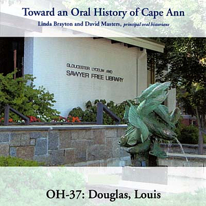 Toward an oral history of Cape Ann : Douglas, Louis