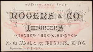 Trade card, Rogers & Co., importers and manufacturers' agents, No. 62 Canal & 155 Friend Streets, Boston, Mass.
