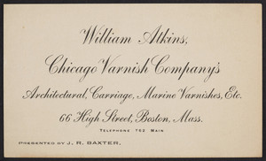 Trade cards for William Atkins, Chicago Varnish Company's architectural, carriage, marine varnishes, 66 High Street, Boston, Mass., undated