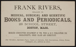 Trade card for Frank Rivers, dealer in medical, surgical and scientific books and periodicals, 28 School Street, Boston, Mass., undated