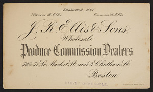 J.R. Ellis & Sons, produce commission dealers, 50 & 51 South Market Street and 3 Chatham Street, Boston, Mass., undated
