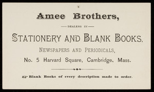 Trade card for Amee Brothers, dealers in stationery and blank books, No. 5 Harvard Square, Cambridge, Mass., 1890