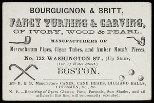 Trade card for Bourguignon & Britt, fancy turning & carving of ivory, wood & pearl, No. 122 Washington Street, corner of Water Street, Boston, Mass., undated