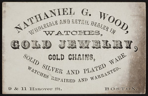Trade card for Nathaniel G. Wood, watches, gold jewelry, gold chains, 9 & 11 Hanover Street, Boston, Mass., undated