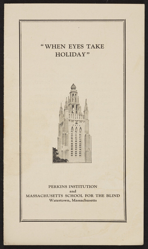 When eyes take holiday, Perkins Institution and Massachusetts School for the Blind, Watertown, Mass., undated