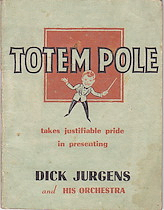 "Totem Pole takes justifiable pride in presenting Dick Jurgens and His Orchestra"