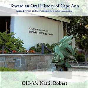Toward an oral history of Cape Ann : Natti, Robert