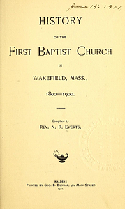 History of the First Baptist Church in Wakefield, Mass., 1800-1900