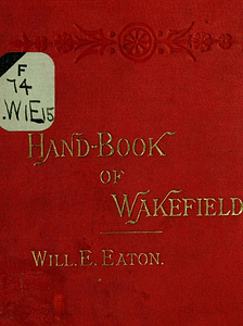 Hand-book of Wakefield, Mass. : a strangers' guide and residents' manual