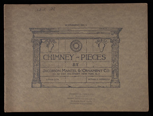 Chimney-pieces, supplement no. 2, by Jacobson Mantel & Ornament Co., 322-324 East 44th Street, New York, New York