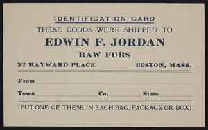 Trade card for Edwin F. Jordan, raw furs, 32 Hayward Place, Boston, Mass., undated