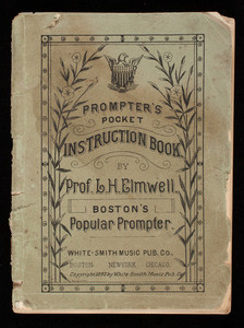Prompter's pocket instruction book, L.H. Elmwell, White-Smith Music Pub. Co., 516 Washington Street, Boston, Mass.