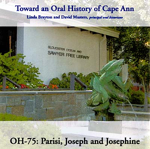 Toward an oral history of Cape Ann : Parisi, Joseph and Josephine