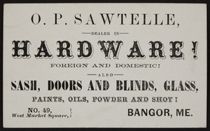 Trade card for O.P. Sawtelle, hardware, No. 49 West Market Square, Bangor, Maine, undated