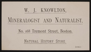 Trade card for W.J. Knowlton, minerologist and naturalist, No.168 Tremont Street, Boston, Mass., undated