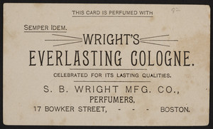 Trade card for Wright's Everlasting Cologne, S.B. Wright MFG. Co., 17 Bowker Street, Boston, Mass., undated