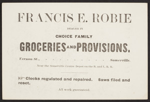 Trade card for Francis E. Robie, choice family groceries and provisions, Vernon Street, Somerville, Mass., undated