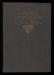 Suburban Long Island, the sunrise homeland, issued jointly by the Long Island Railroad Company and the Long Island Real Estate Board to promote the advantages of Long Island for suburban living, 47 West 34th Street, New York, New York