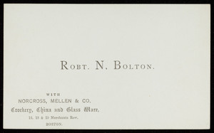 Business card for Robt. N. Bolton, Norcross, Mellen & Co., crockery, china and glass ware, 16, 18 & 20 Merchants Row, Boston, Mass., undated