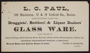 Trade card for L.C. Paul, manufacturers' agent for druggists', bottlers', & liquor dealers' glass ware, 149 Blackstone, 12 & 14 Endicott Streets, Boston, Mass., undated