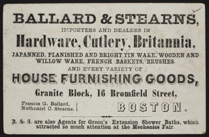 Trade card for Ballard & Stearns, hardware, cutlery, Britannia, house furnishing goods, Granite Block, 16 Bromfield Street, Boston, Mass., undated