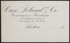 Letterhead for Case, Leland & Co., commission merchants, No. 38 Bedford & 51 Avon Streets, Boston, Mass. and No. 77 Thomas Street, New York, New York, 1800s