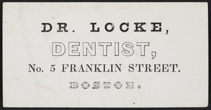 Trade card for Dr. Locke, dentist, No. 5 Franklin Street, Boston, Mass., undated