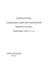 Sixth Catalogue of the International Young Men's Christian Assoctiation Training School, 1890-1891