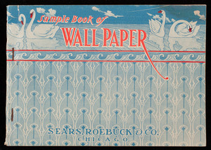 Sample book of wall paper, 1905 patterns, Sears, Roebuck and Co., Chicago, Illinois