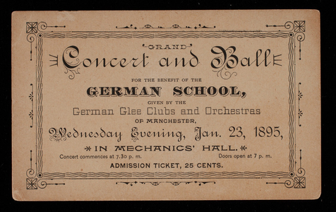 Ticket, grand concert and ball for the benefit of the German School, given by the German glee clubs and orchestras of Manchester, New Hampshire, Wednesday evening, January 23, 1895 in Mechanics' Hall