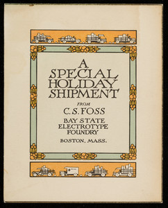 Special holiday shipment from C.S. Foss, Bay State Electrotype Foundry, 176-184 High Street, Boston, Mass., undated