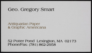Business card for Geo. Gregory Smart, antiquarian paper & graphic Americana, 52 Potter Pond, Lexington, Mass., undated