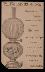 Trade card for R. Hollings & Co., manufacturers, importers, wholesale and retail dealers of artistic pottery lamps and fine gas fixtures, 547 Washington Street, Boston, Mass