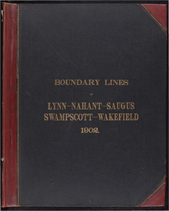 Atlas of the boundaries of the city of Lynn and towns of Nahant, Saugus, and Swampscott, Essex County and Wakefield, Middlesex County