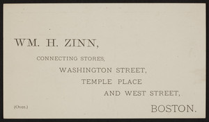 Trade card for Wm. H. Zinn, first class goods from all parts of the world at retail, 501 Washington Street, 55 Temple Place and 5 West Street, Boston, Mass., undated