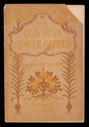 Beautiful flower garden, its treatment with special regard for the picturesque, written and embellished with numerous illustrations by F. Schuyler Mathews, with notes on practical floriculture by A.H. Fewkes, 3rd ed., published by W. Atlee Burpee & Co., Philadelphia, Pennsylvania