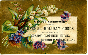 A large assortment of useful holiday goods can be found at Monson Clothing House, Eugene F. Willis, prop'r