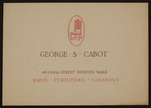 Business card for George S. Cabot, Paine Furniture Company, 48 Canal Street, Boston, Mass., undated