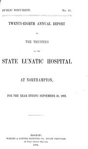 Twenty-eighth Annual Report of the Trustees of the State Lunatic Hospital at Northampton, for the year ending September 30, 1883. Public Document no. 21