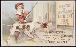 Trade card, Efficient Spring Shade Rollers, manufactured by Nevius & Haviland, branch of National Wall Paper Co., New York, 500 West 42nd Street; Chicago, 136 Wabash Avenue