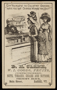Trade card for D.H. Clark, W.I. goods, fruits, confectionery, nuts, tobacco, cigars and notions, French's Block, Main Street, Barre, Vermont, undated