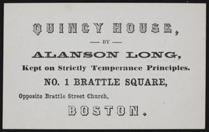 Trade card for the Quincy House, lodging house, No. 1 Brattle Square, opposite Brattle Street Church, Boston, Mass., undated