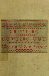 Text-book of needlework, knitting, and cutting out : with methods of teaching