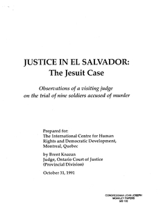 "Justice in El Salvador: The Jesuit Case, Observations of a visiting judge on the trial of 9 soldiers accused of murder" by Brent Knazan, Judge, Ontario Court of Justice, 31 October 1991
