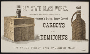 Trade card for Bay State Glass Works, Oakman's Patent Screw Capped Carboys and Demijohns, 223 Bridge Street, East Cambridge, Mass., undated