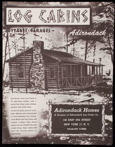Log cabins, cottages, garages, by Adirondack, catalog L-30, Adirondack Homes, a division of the Adirondack Log Cabin Co., 126 East 45th Street, New York, New York, 1947