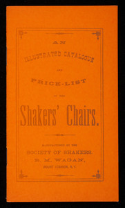 Illustrated catalogue and price list of the Shakers' Chairs, manufactured by the Society of Shakers, Emporium Publications, P.O. Box 539, Newton, Mass.