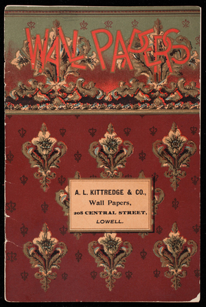 Wall papers, A.L. Kittredge & Co., 208 Central Steet, Lowell, Mass.