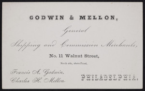 Trade card for Godwin & Mellon, general shipping and commission merchants, No. 11 Walnut Street, Philadelphia, Pennsylvania, undated