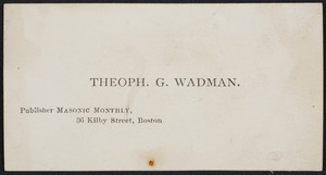 Trade card for Theoph. G. Wadman, publisher Masonic monthly, 36 Kilby Street, Boston, Mass., undated